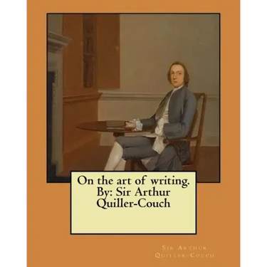 On the art of writing. By: Sir Arthur Quiller-Couch