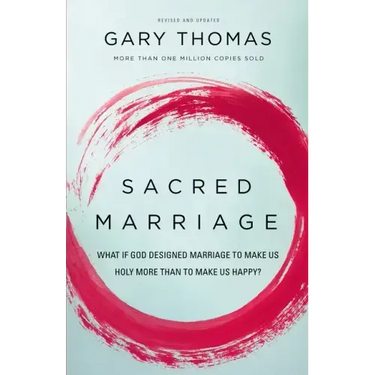 Sacred Marriage: What If God Designed Marriage to Make Us Holy More Than to Make Us Happy?