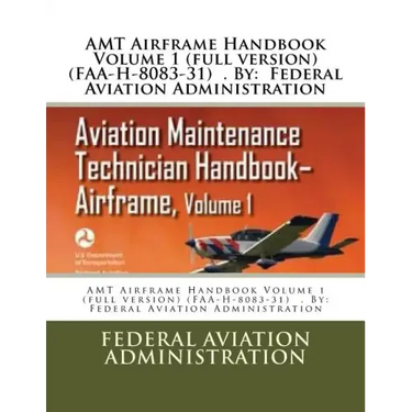 AMT Airframe Handbook Volume 1 (full version) (FAA-H-8083-31) . By: Federal Aviation Administration