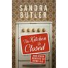 The Kitchen Is Closed: And Other Benefits of Being Old