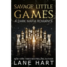 Savage Little Games: A Dark Mafia, Enemies to Lovers Romance