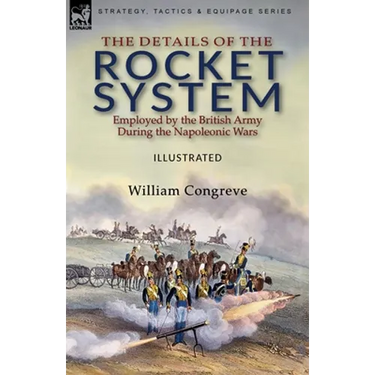 The Details of the Rocket System Employed by the British Army During the Napoleonic Wars