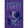 Everyday Tarot: Using the Cards to Make Better Life Decisions (Revised)