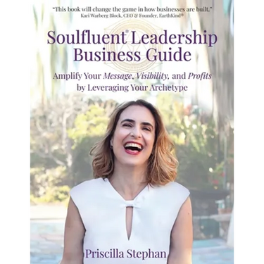 Soulfluent(R) Leadership Business Guide: Amplify Your Message, Visibility and Profits by Leveraging Your Archetype