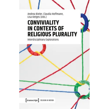 Conviviality in Contexts of Religious Plurality: Interdisciplinary Explorations