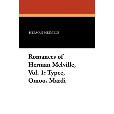 Romances of Herman Melville, Vol. 1: Typee, Omoo, Mardi