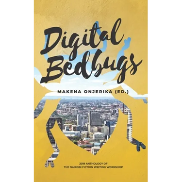 Digital Bedbugs: 2019 Anthology of the Nairobi Fiction Writing Workshop