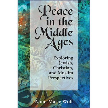 Peace in the Middle Ages: Exploring Jewish, Christian, and Muslim Perspectives