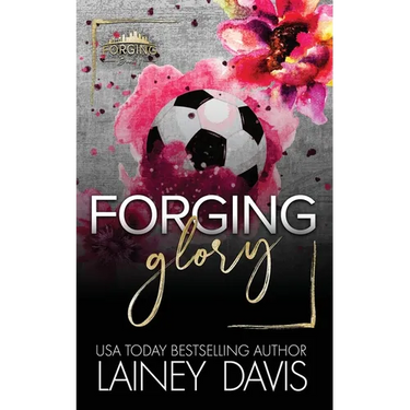 Forging Glory: A Second Chance Romance