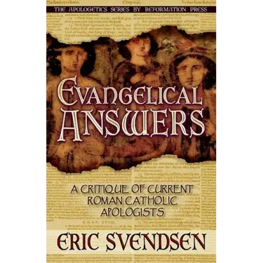 Evangelical Answers: A Critique of Current Roman Catholic Apologists
