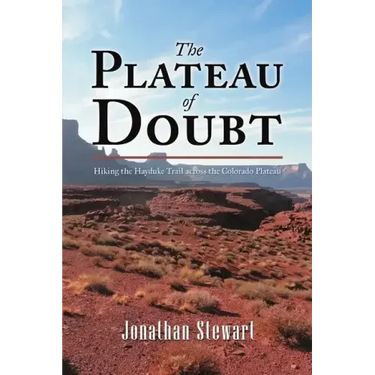 The Plateau of Doubt: Hiking the Hayduke Trail across the Colorado Plateau