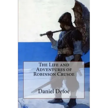 The Life and Adventures of Robinson Crusoe Daniel Defoe