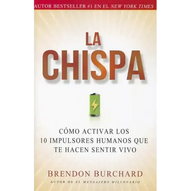 La Chispa: Cómo Activar Los 10 Impulsores Humanos Que Te Hacen Sentir Vivo