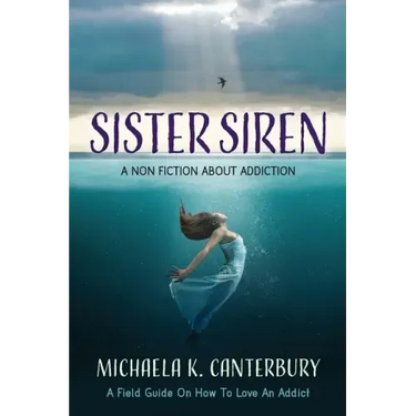 Sister Siren: A Non Fiction About Addiction