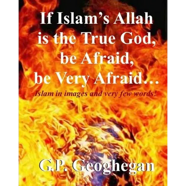 If Islam's Allah is the True God, be Afraid, be very Afraid
