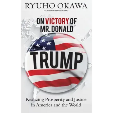 On Victory of Mr. Donald Trump: Realizing Prosperity and Justice in America and the World