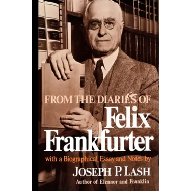 From the Diaries of Felix Frankfurter: With a Biographical Essay and Notes