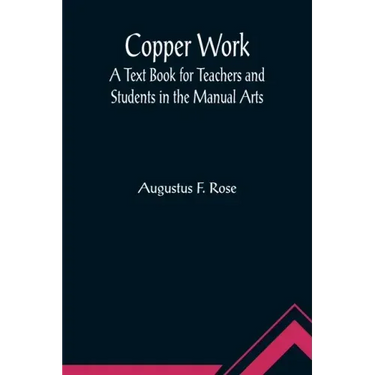 Copper Work: A Text Book for Teachers and Students in the Manual Arts