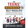 The Teens' Workbook to Self Regulate
