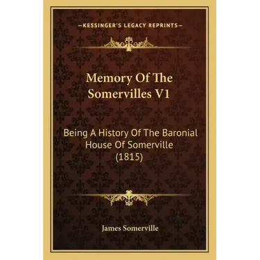 Memory Of The Somervilles V1: Being A History Of The Baronial House Of Somerville (1815)