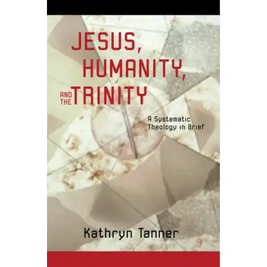 Jesus, Humanity, and the Trinity: A Brief Systematic Theology