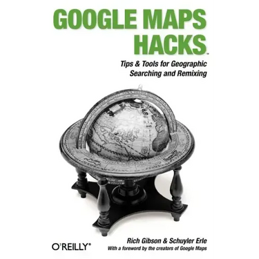 Google Maps Hacks: Foreword by Jens & Lars Rasmussen, Google Maps Tech Leads