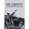 D.W. Griffith: Master of Cinema