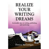 Realize Your Writing Dreams: Actionable Tips on Writing, Publishing and Marketing