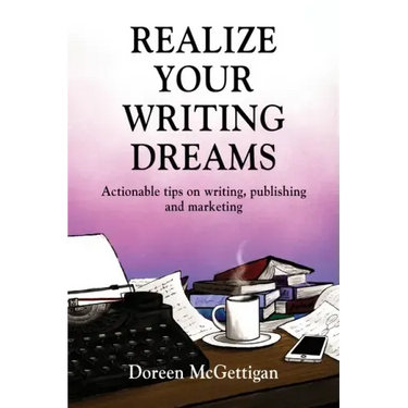 Realize Your Writing Dreams: Actionable Tips on Writing, Publishing and Marketing