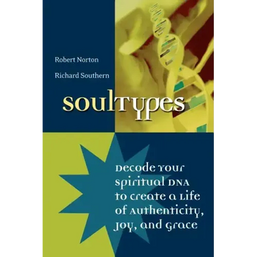 Soultypes: Decode Your Spiritual DNA to Create a Life of Authenticity, Joy, and Grace
