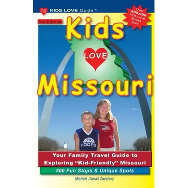 KIDS LOVE MISSOURI, 3rd Edition: Your Family Travel Guide to Exploring Kid-Friendly Missouri. 500 Fun Stops & Unique Spots