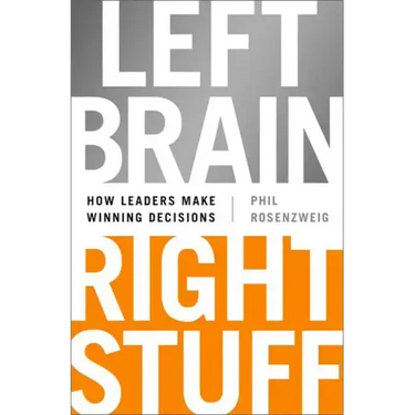 Left Brain, Right Stuff: How Leaders Make Winning Decisions
