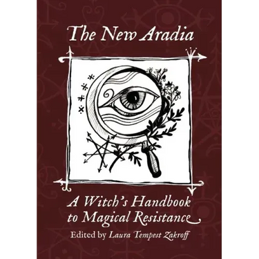 The New Aradia: A Witch's Handbook to Magical Resistance