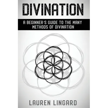 Divination: A Beginner's Guide to the Many Methods of Divination