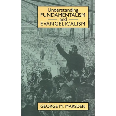 Understanding Fundamentalism and Evangelicalism