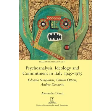 Psychoanalysis, Ideology and Commitment in Italy 1945-1975: Edoardo Sanguineti, Ottiero Ottieri, Andrea Zanzotto