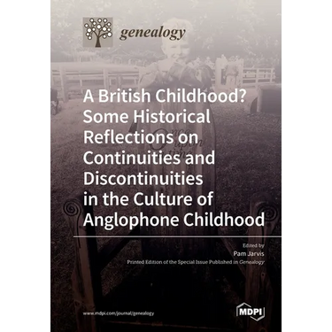 A British Childhood? Some Historical Reflections on Continuities and Discontinuities in the Culture of Anglophone Childhood