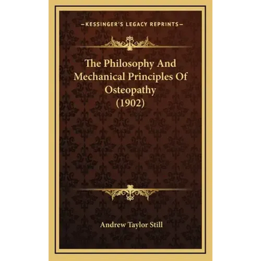 The Philosophy And Mechanical Principles Of Osteopathy (1902)