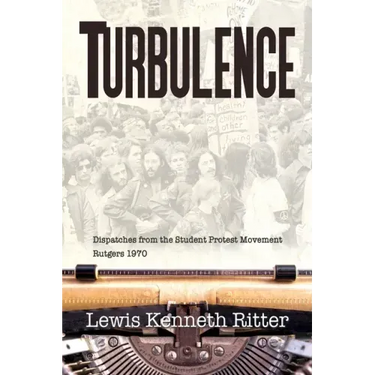Turbulence: Dispatches from the Student Protest Movement, Rutgers 1970