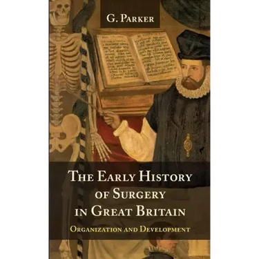 The Early History of Surgery in Great Britain: Its Organization and Development