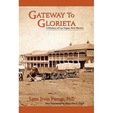 Gateway to Glorieta: A History of Las Vegas, New Mexico