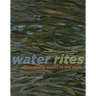 Water Rites: Reimagining Water in the West