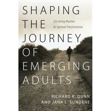 Shaping the Journey of Emerging Adults: Life-Giving Rhythms for Spiritual Transformation