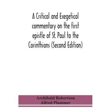 A critical and exegetical commentary on the first epistle of St. Paul to the Corinthians (Second Edition)