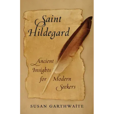 Saint Hildegard: Ancient Insights for Modern Seekers