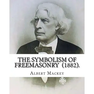 The Symbolism of Freemasonry (1882). By: Albert Mackey: (World's classic's)
