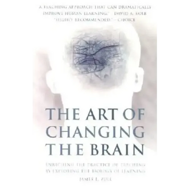 The Art of Changing the Brain: Enriching the Practice of Teaching by Exploring the Biology of Learning