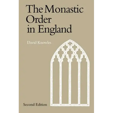 The Monastic Order in England: A History of Its Development from the Times of St Dunstan to the Fourth Lateran Council 940 1216
