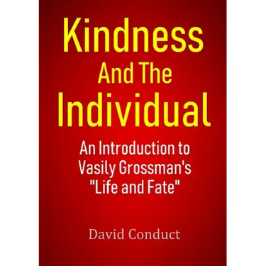 Kindness and the Individual: An Introduction to Vasily Grossman's "Life and Fate"