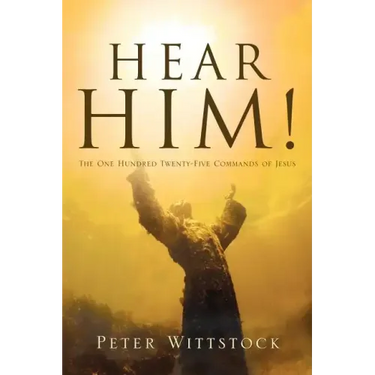 Hear Him! the One Hundred Twenty-Five Commands of Jesus